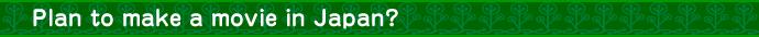Plan to make a movie in Japan?
